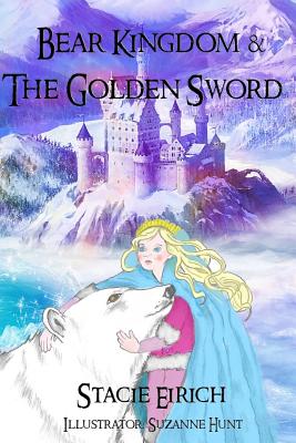 Bear Kingdom & The Golden Sword - Eirich, Stacie