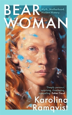 Bear Woman: The brand-new memoir from one of Sweden's bestselling authors - Ramqvist, Karolina, and Vogel, Saskia (Translated by)