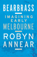 Bearbrass: Imagining Early Melbourne