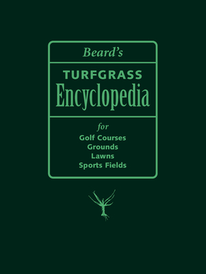 Beard's Turfgrass Encyclopedia for Golf Courses, Grounds, Lawns, Sports Fields - Beard, James B