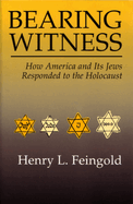 Bearing Witness: How America and Its Jews Responded to the Holocaust