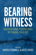 Bearing Witness: Intersectional Perspectives on Trauma Theology