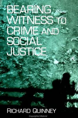 Bearing Witness to Crime and Social Justice - Quinney, Richard