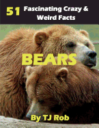 Bears: 51 Fascinating, Crazy & Weird Facts (Age 5 - 8)
