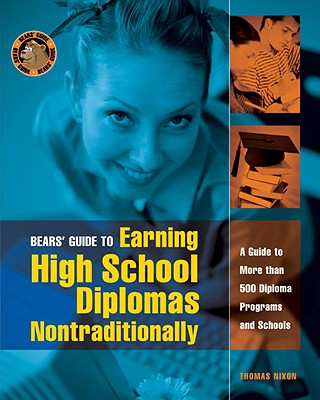 Bear's Guide to Earning High School Diplomas Nontraditionally: A Guide to More Than 500 Diploma Programs and Schools - Nixon, Thomas, M.A.