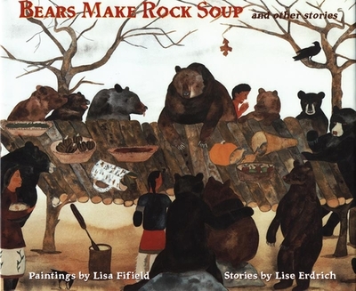 Bears Make Rock Soup: And Other Stories - Erdrich, Lise