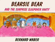 Bearsie Bear and the Surprise Sleepover Party - Waber, Bernard