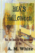 Bea's Halloween: The First Book in The Adventures of BEA