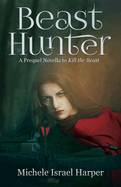 Beast Hunter: A Prequel Novella to Kill the Beast