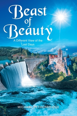 Beast of Beauty: A Different View of the Last Days - Petherbridge, Michael