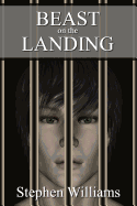 Beast on the Landing (the Mark Stevens Story - Documenting Gay Sex, Love and the: Prison Life, Loves and Decay... the Mark Stevens Story