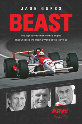 Beast: The Top Secret Ilmor-Penske Engine That Shocked the Racing World at the Indy 500 - Gurss, Jade, and Illien, Mario (Foreword by)