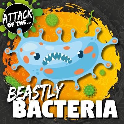 Beastly Bacteria - Anthony, William