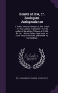 Beasts at Law, Or, Zoologian Jurisprudence: A Poem, Satirical, Allegorical, and Moral: In Three Cantos: Translated from the Arabic of Sampfilius Philoerin, Z.Y.X.W. &C., &C.: Whose Fables Have Made So Much Noise in the East, and Whose Me Has Eclipsed