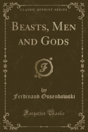 Beasts, Men and Gods (Classic Reprint)