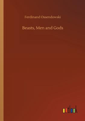 Beasts, Men and Gods - Ossendowski, Ferdinand