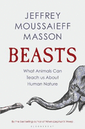 Beasts: What Animals Can Teach Us About Human Nature