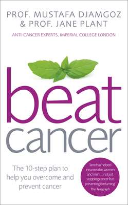 Beat Cancer: How to Regain Control of Your Health and Your Life - Plant, Jane, and Djamgoz, Mustafa