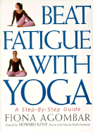 Beat Fatigue with Yoga: A Simple Step-By-Step Way to Restore Energy
