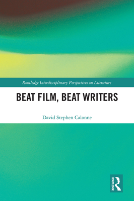 Beat Film, Beat Writers - Calonne, David Stephen