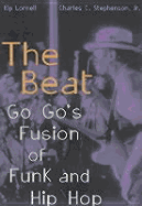 Beat: Go Go's Fusion of Funk and Hip Hop - Lornell, Kip, and Stephenson, Charles C, Jr.