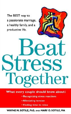 Beat Stress Together - Sotile, Wayne M, Professor, Ph.D., and Sotile, Mary O, M.A.