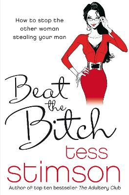 Beat the Bitch: How to Stop the Other Woman Stealing Your Man - Stimson, Tess