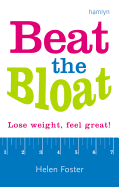 Beat the Bloat: Lose Weight, Feel Great! - Foster, Helen