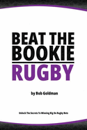 Beat the Bookie - Rugby Matches: Master the Art of Beating the Odds