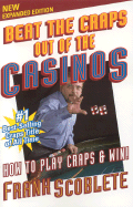 Beat the Craps Out of the Casinos: How to Play and Win - Scoblete, Frank