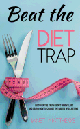 Beat the Diet Trap: Discover the Truth about Weight Loss and Learn How to Change the Habits of a Lifetime