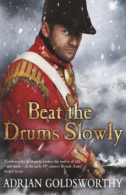 Beat the Drums Slowly - Goldsworthy, Adrian