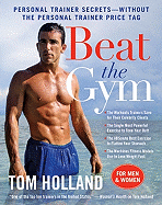 Beat the Gym: Personal Trainer Secrets--Without the Personal Trainer Price Tag