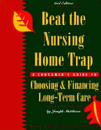 Beat the Nursing Home Trap: A Consumers Guide to Choosing & Financing Long-Term Care