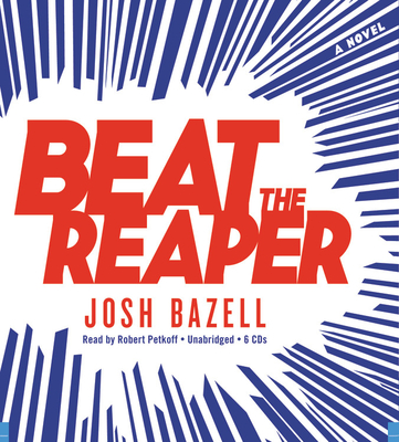 Beat the Reaper - Petkoff, Robert (Read by), and Bazell, Josh