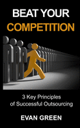 Beat Your Competition: 3 Key Principles of Successful Outsourcing