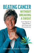 Beating Cancer Without Breaking a Sweat: From "Stage IV" to "Stage No More" Kat's Prayer and Protocel Journey