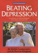 Beating Depression: The at Your Fingertips Guide - Cembrowicz, Stefan, and Kingham, Dorcas, and Clarke, Michele (Volume editor)