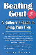 Beating Gout: A Sufferer's Guide to Living Pain Free