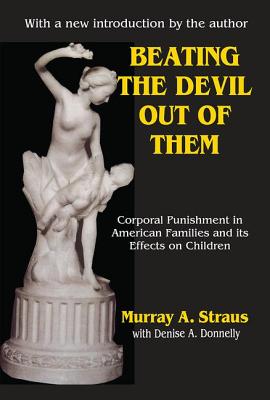 Beating the Devil Out of Them: Corporal Punishment in American Children - Straus, Murray, and Donnelly, Denise