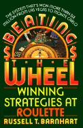 Beating the Wheel: The System That Has Won Over Six Million Dollars from Las Vegas to Monte Carlo