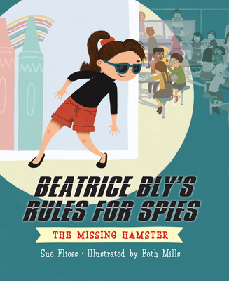 Beatrice Bly's Rules for Spies 1: The Missing Hamster - Fliess, Sue