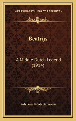 Beatrijs: A Middle Dutch Legend (1914) - Barnouw, Adriaan Jacob