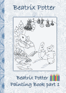 Beatrix Potter Painting Book Part 1: Colouring Book, coloring, crayons, coloured pencils colored, Children's books, children, adults, adult, grammar school, Easter, Christmas, birthday, 5-8 years old, present, gift, primary school, preschool, Pre school,