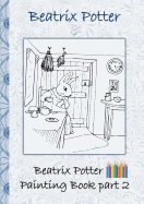 Beatrix Potter Painting Book Part 2 ( Peter Rabbit ): Colouring Book, coloring, crayons, coloured pencils colored, Children's books, children, adults, adult, grammar school, Easter, Christmas, birthday, 5-8 years old, present, gift, primary school, presch