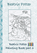 Beatrix Potter Painting Book Part 3 ( Peter Rabbit ): Colouring Book, coloring, crayons, coloured pencils colored, Children's books, children, adults, adult, grammar school, Easter, Christmas, birthday, 5-8 years old, present, gift, primary school, presch