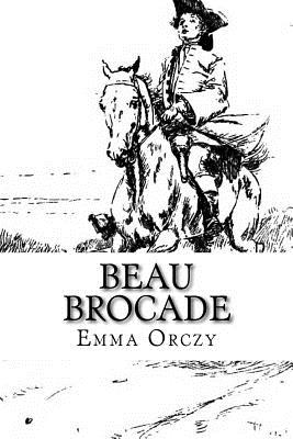 Beau Brocade: A Romance - Orczy, Emma