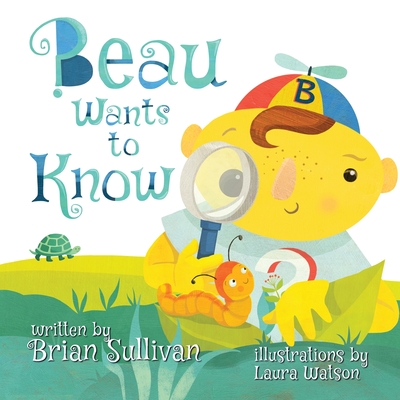 Beau Wants to Know -- (Children's Picture Book, Whimsical, Imaginative, Beautiful Illustrations, Stories in Verse) - Sullivan, Brian