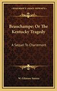 Beauchampe; Or the Kentucky Tragedy: A Sequel to Charlemont