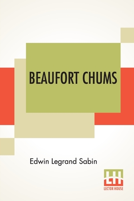 Beaufort Chums - Sabin, Edwin Legrand